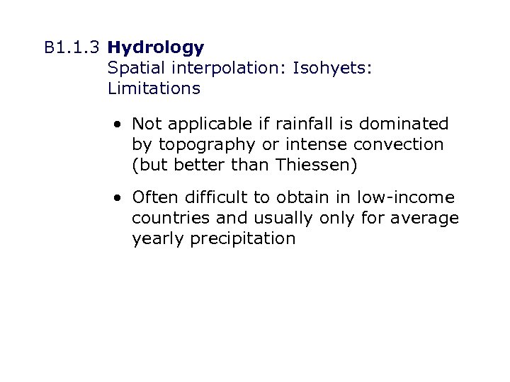 B 1. 1. 3 Hydrology Spatial interpolation: Isohyets: Limitations • Not applicable if rainfall