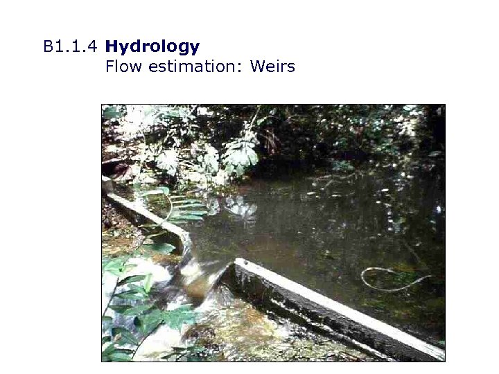 B 1. 1. 4 Hydrology Flow estimation: Weirs 