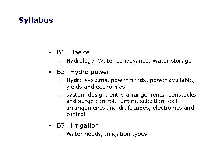 Syllabus • B 1. Basics – Hydrology, Water conveyance, Water storage • B 2.