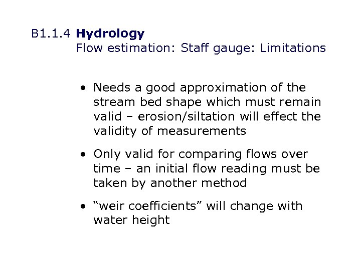 B 1. 1. 4 Hydrology Flow estimation: Staff gauge: Limitations • Needs a good