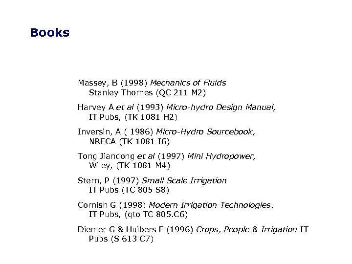 Books Massey, B (1998) Mechanics of Fluids Stanley Thornes (QC 211 M 2) Harvey