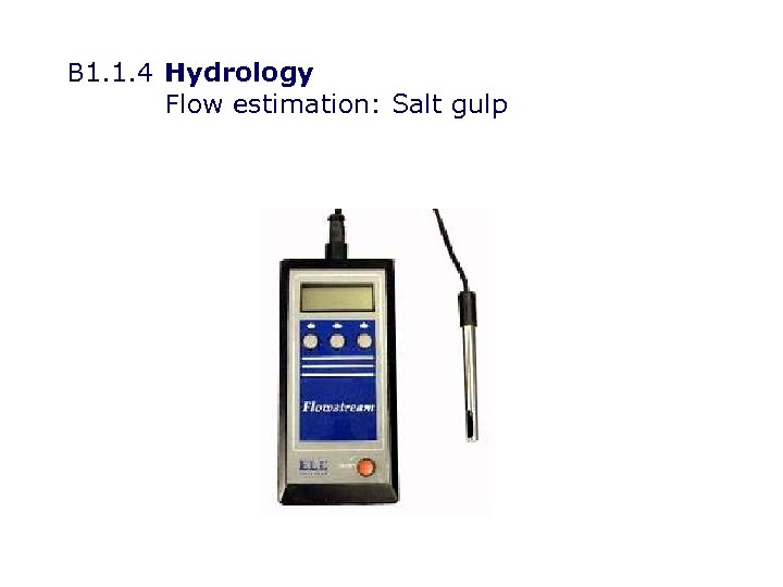 B 1. 1. 4 Hydrology Flow estimation: Salt gulp 