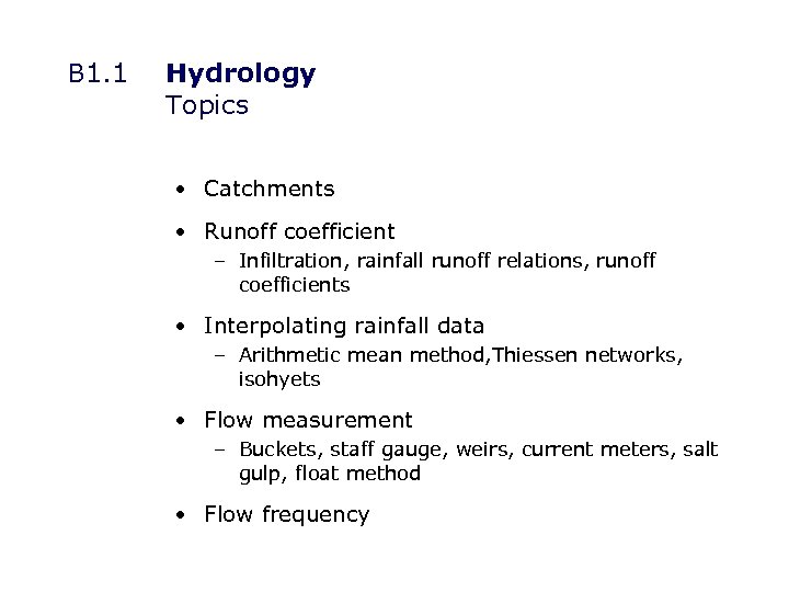 B 1. 1 Hydrology Topics • Catchments • Runoff coefficient – Infiltration, rainfall runoff