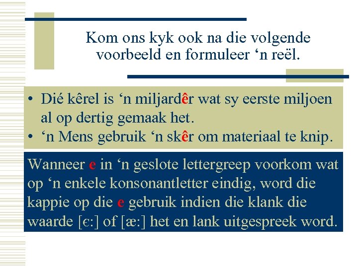 Kom ons kyk ook na die volgende voorbeeld en formuleer ‘n reël. • Dié