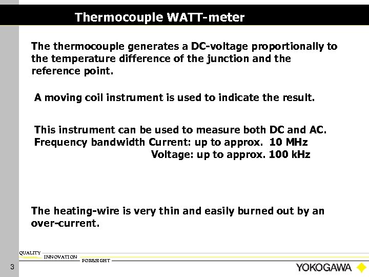 Thermocouple WATT-meter The thermocouple generates a DC-voltage proportionally to the temperature difference of the