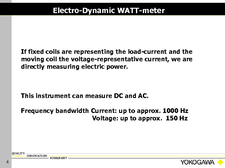 Electro-Dynamic WATT-meter If fixed coils are representing the load-current and the moving coil the