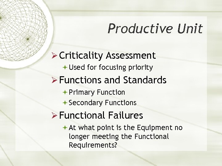 Productive Unit Ø Criticality Assessment Used for focusing priority Ø Functions and Standards Primary