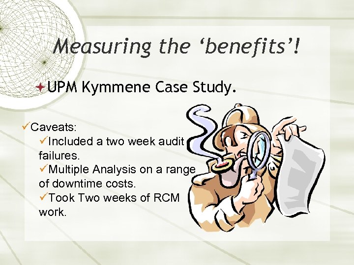 Measuring the ‘benefits’! UPM Kymmene Case Study. üCaveats: üIncluded a two week audit of