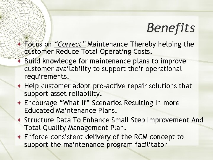 Benefits Focus on “Correct” Maintenance Thereby helping the customer Reduce Total Operating Costs. Build