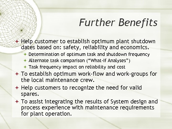 Further Benefits Help customer to establish optimum plant shutdown dates based on: safety, reliability