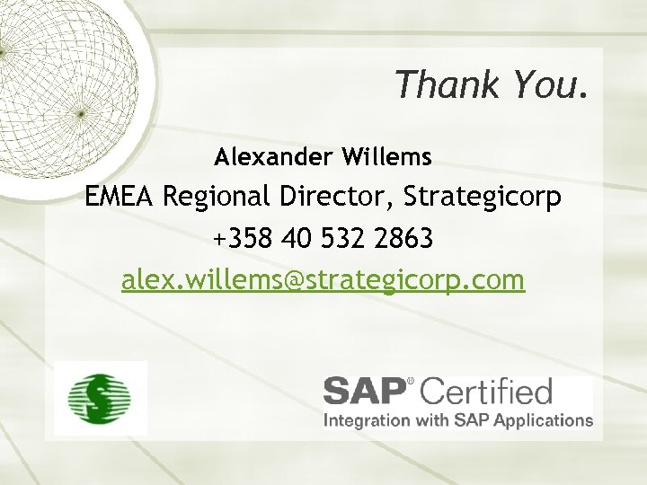 Thank You. Alexander Willems EMEA Regional Director, Strategicorp +358 40 532 2863 alex. willems@strategicorp.