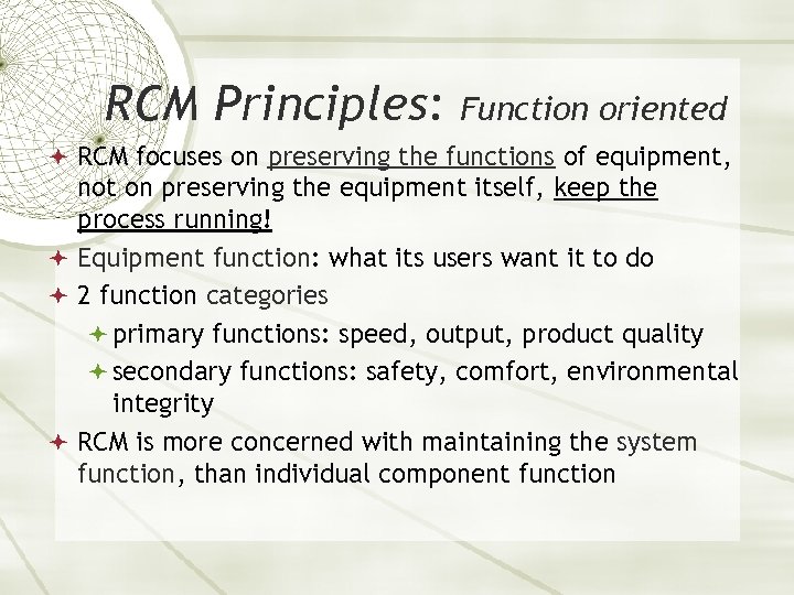 RCM Principles: Function oriented RCM focuses on preserving the functions of equipment, not on