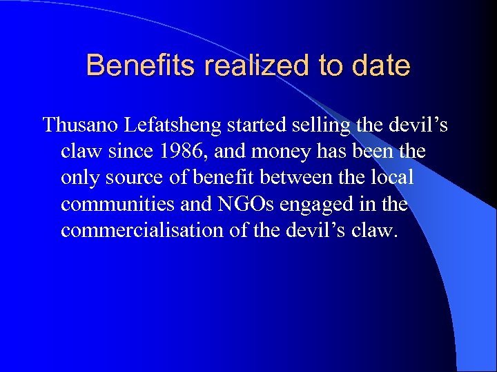 Benefits realized to date Thusano Lefatsheng started selling the devil’s claw since 1986, and