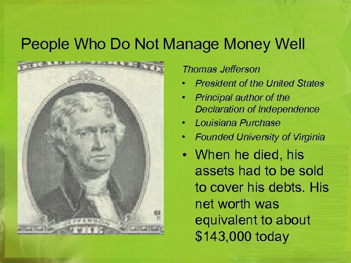 People Who Do Not Manage Money Well Thomas Jefferson • President of the United