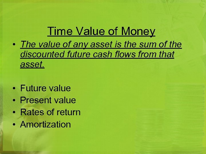 Time Value of Money • The value of any asset is the sum of