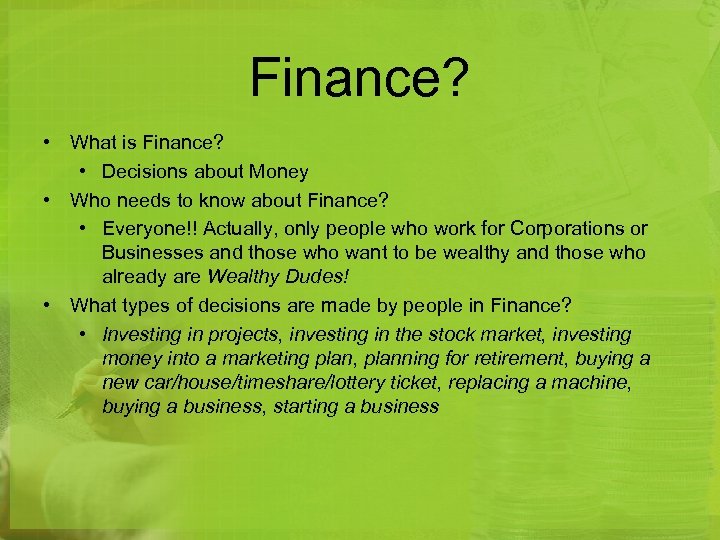 Finance? • What is Finance? • Decisions about Money • Who needs to know