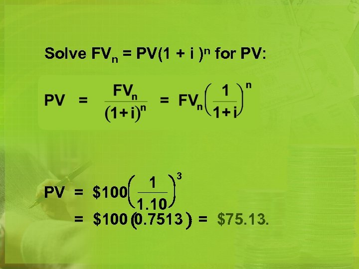 Solve FVn = PV(1 + i )n for PV: 3 1 PV = $100
