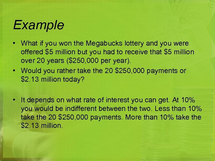 Example • What if you won the Megabucks lottery and you were offered $5