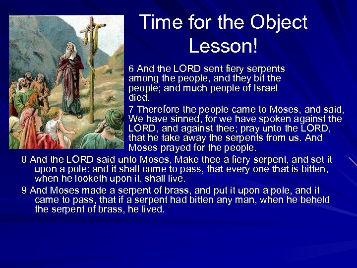 Time for the Object Lesson! 6 And the LORD sent fiery serpents among the