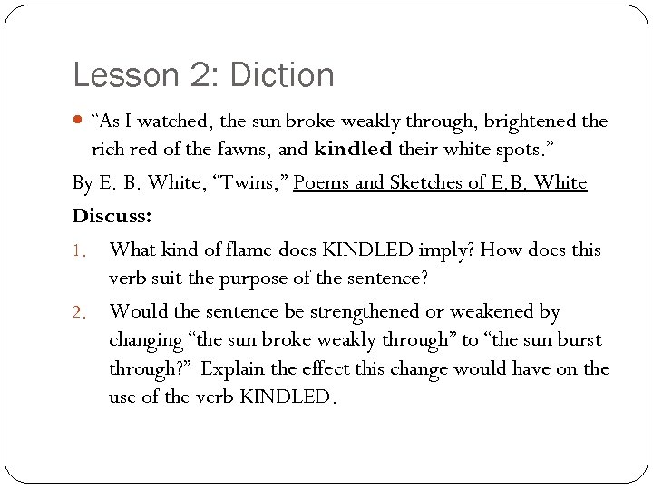 Lesson 2: Diction “As I watched, the sun broke weakly through, brightened the rich