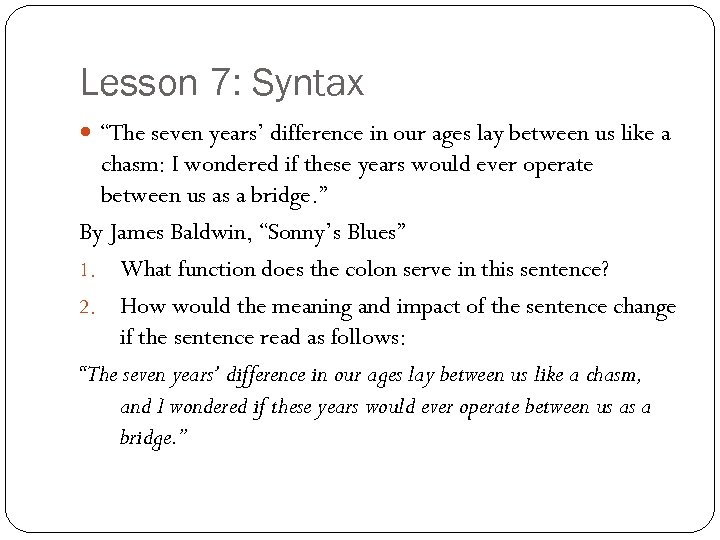 Lesson 7: Syntax “The seven years’ difference in our ages lay between us like