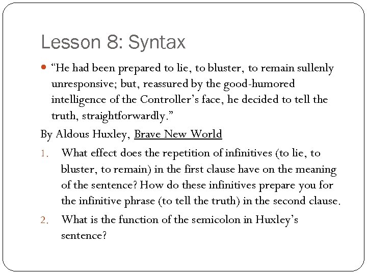 Lesson 8: Syntax “He had been prepared to lie, to bluster, to remain sullenly