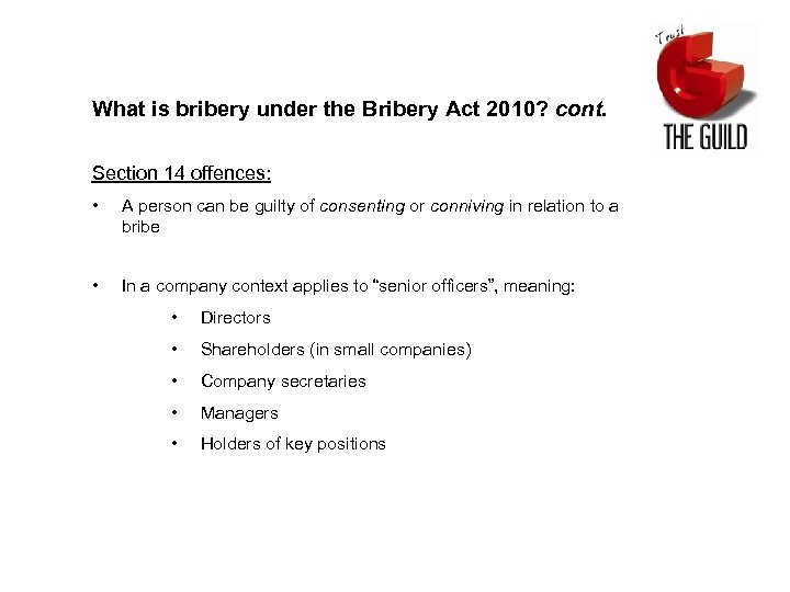 What is bribery under the Bribery Act 2010? cont. Section 14 offences: • A