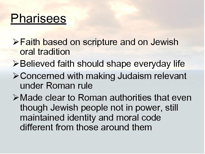 Pharisees Ø Faith based on scripture and on Jewish oral tradition Ø Believed faith