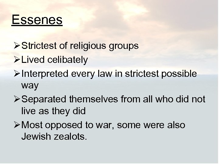 Essenes Ø Strictest of religious groups Ø Lived celibately Ø Interpreted every law in