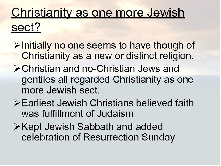 Christianity as one more Jewish sect? Ø Initially no one seems to have though