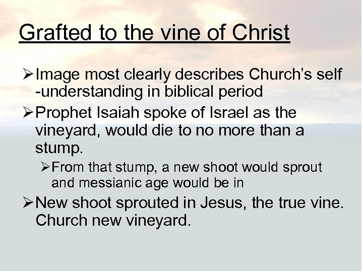 Grafted to the vine of Christ Ø Image most clearly describes Church’s self -understanding