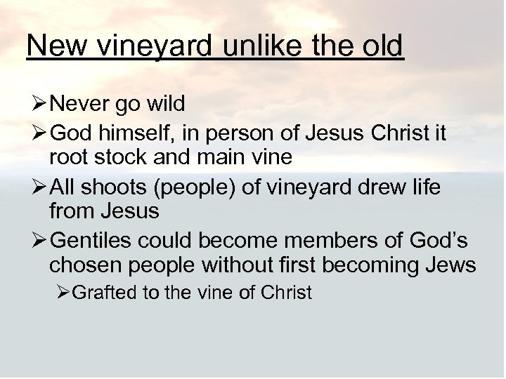 New vineyard unlike the old Ø Never go wild Ø God himself, in person