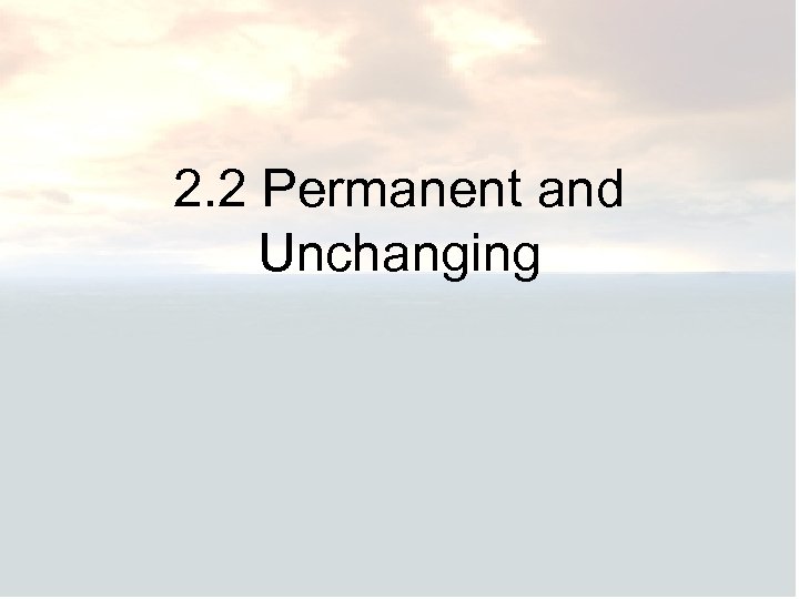 2. 2 Permanent and Unchanging 