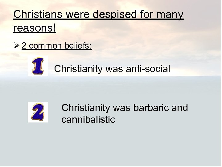 Christians were despised for many reasons! Ø 2 common beliefs: Christianity was anti-social Christianity