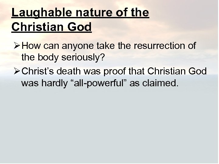 Laughable nature of the Christian God Ø How can anyone take the resurrection of