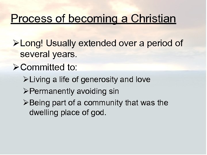 Process of becoming a Christian Ø Long! Usually extended over a period of several