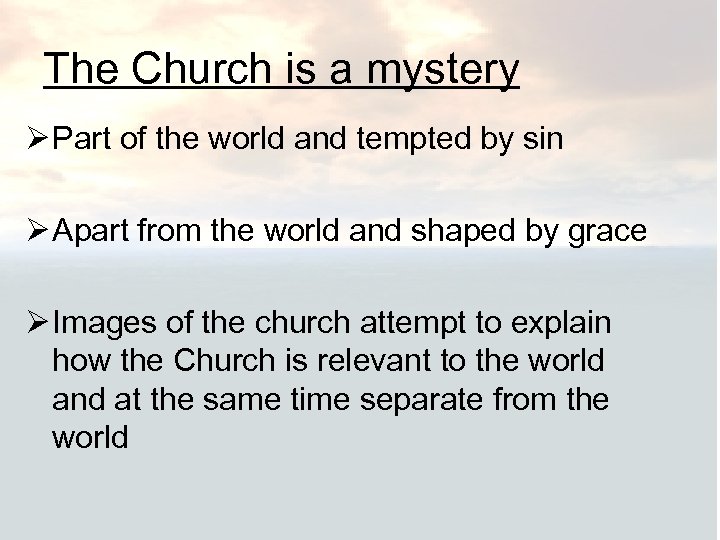 The Church is a mystery Ø Part of the world and tempted by sin