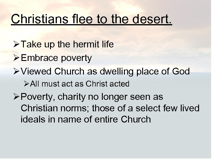 Christians flee to the desert. Ø Take up the hermit life Ø Embrace poverty