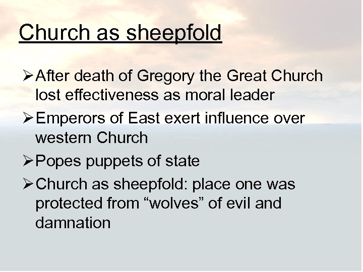 Church as sheepfold Ø After death of Gregory the Great Church lost effectiveness as