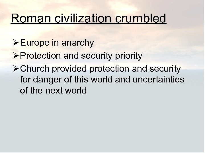 Roman civilization crumbled Ø Europe in anarchy Ø Protection and security priority Ø Church