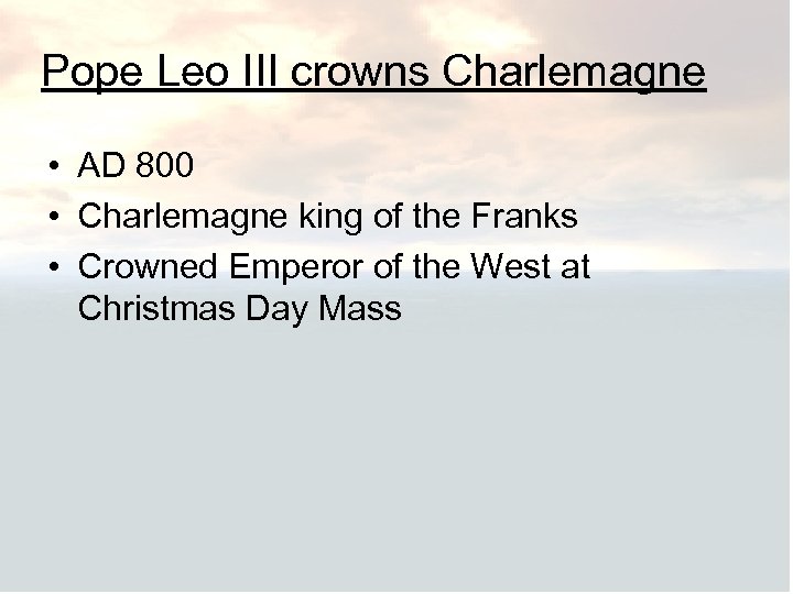 Pope Leo III crowns Charlemagne • AD 800 • Charlemagne king of the Franks