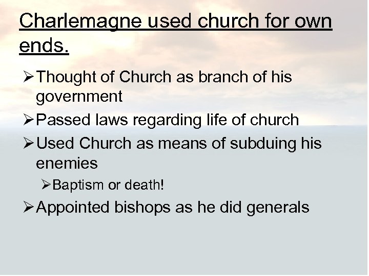 Charlemagne used church for own ends. Ø Thought of Church as branch of his