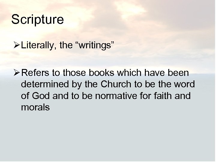 Scripture Ø Literally, the “writings” Ø Refers to those books which have been determined