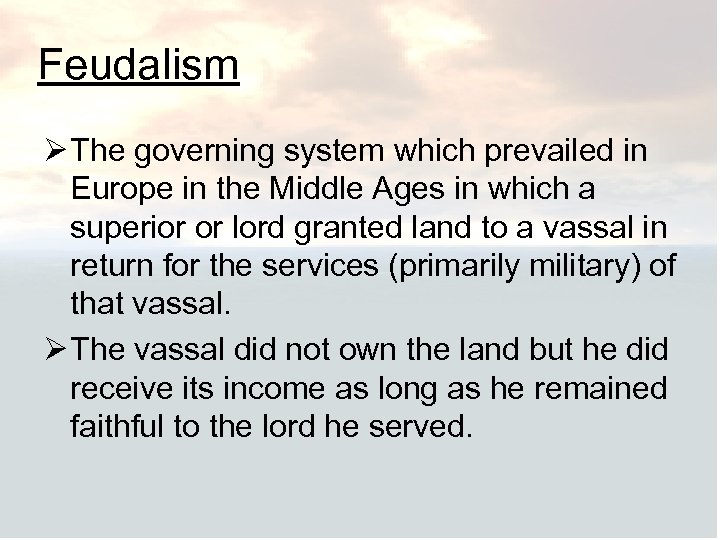 Feudalism Ø The governing system which prevailed in Europe in the Middle Ages in