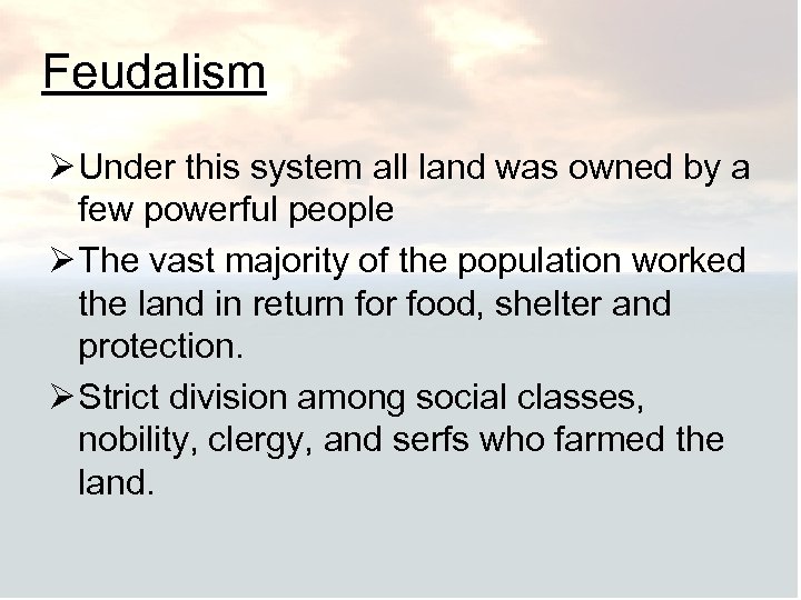 Feudalism Ø Under this system all land was owned by a few powerful people