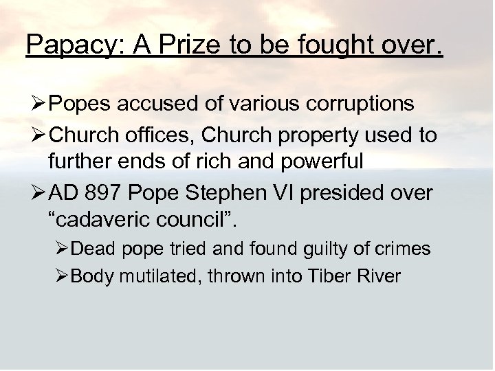 Papacy: A Prize to be fought over. Ø Popes accused of various corruptions Ø