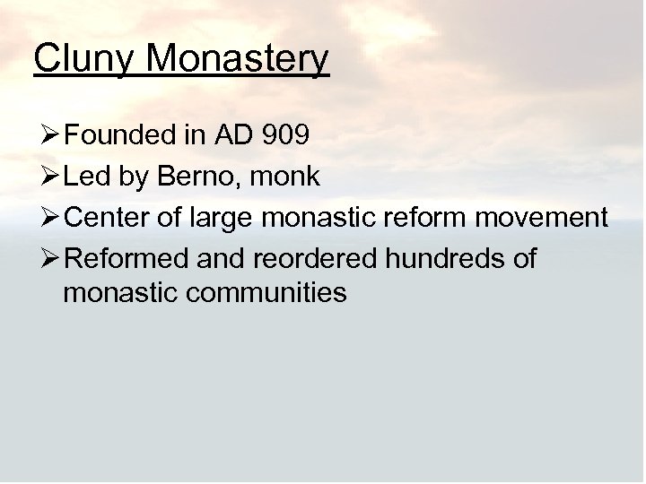 Cluny Monastery Ø Founded in AD 909 Ø Led by Berno, monk Ø Center