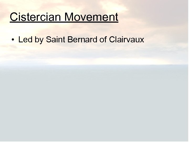 Cistercian Movement • Led by Saint Bernard of Clairvaux 