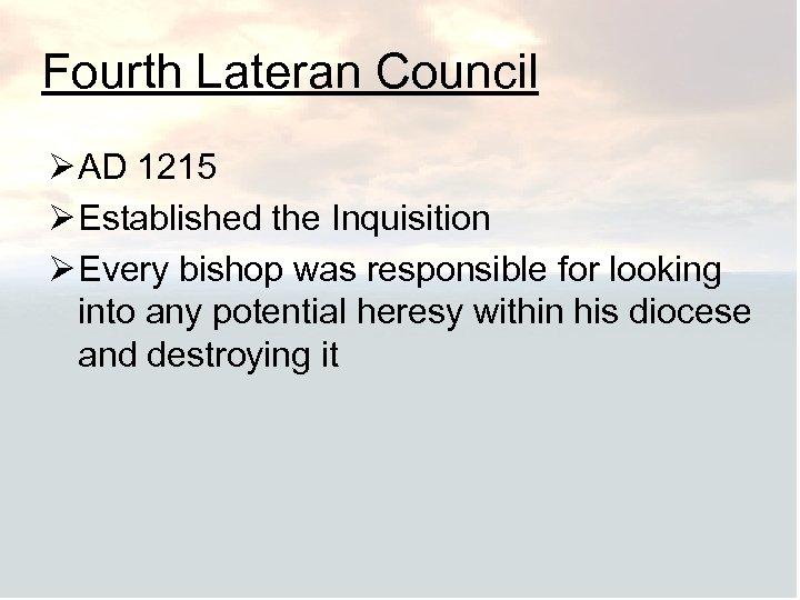 Fourth Lateran Council Ø AD 1215 Ø Established the Inquisition Ø Every bishop was