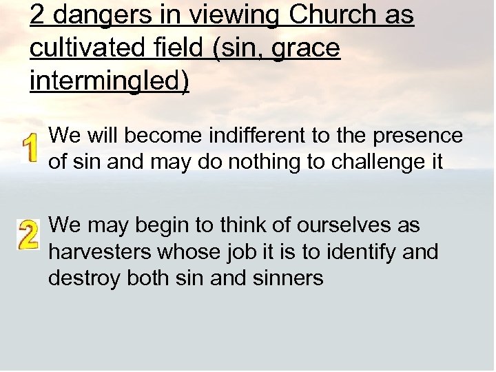 2 dangers in viewing Church as cultivated field (sin, grace intermingled) We will become